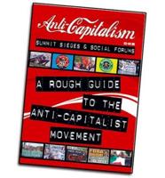 Summit Sieges and Social Forums; A Rough Guide to the Anti Capitalist Movement