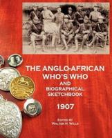 The Anglo-African Who's Who and Biographical Sketch-Book 1907