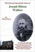 The Life and Interesting Times of J.R. Wallace