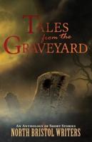 Tales from the Graveyard: A North Bristol Writers anthology