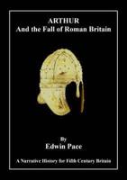 Arthur and the Fall of Roman Britain