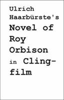 Ulrich Haarbürste's Novel of Roy Orbison in Clingfilm