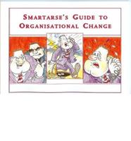 Smartarse's Guide to Organisational Change