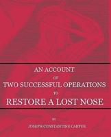 An Account of Two Successful Operations for Restoring a Lost Nose