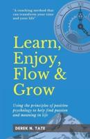 Learn, Enjoy, Flow, & Grow: Using the principles of positive psychology to help find passion and meaning in life