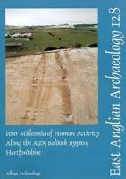 Four Millennia of Human Activity Along the A505 Baldock Bypass, Hertfordshire