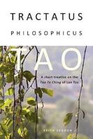 Tractatus Philosophicus Tao: A short treatise on the Tao Te Ching of Lao Tzu