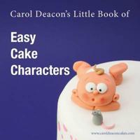 Carol Deacon's Little Book of Easy Cake Characters