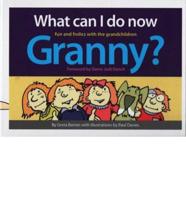 What Can I Do Now Granny?