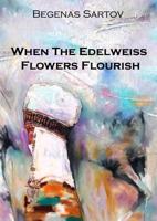 When the Edelweiss Flowers Flourish