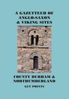 A Gazetteer of Anglo-Saxon & Viking Sites