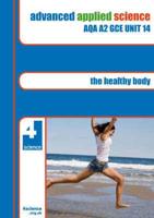 Advanced Applied Science. AQA A2 GCE Unit 14 The Healthy Body