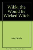 Wikki, the Would Be Wicked Witch
