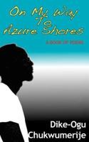 On My Way To Azure Shores: A Book Of Poems