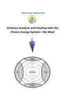 Distance Analysis and Healing With the Chakra Energy System - My Way!