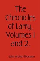 The Chronicles of Larry, Volumes 1 and 2.