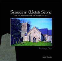 Stories in Welsh Stone. Volume 1 The Secrets Within 15 Welsh Graves