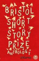 Bristol Short Story Prize Anthology. Volume 4