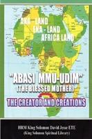 ABASI MU-UDIM (THE BLESSED MOTHER) THE CREATOR AND CREATIONS