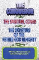 THE CONQUEROR, THE SPIRITUAL COVER AND THE SIGNATURE OF THE FATHER GOD ALMIGHTY