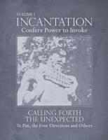 Incantation: Volume 1 - Calling Forth the Unexpected: To Pan, the Four Directions and Others