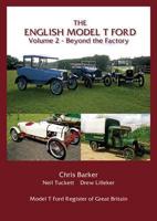 The English Model T Ford. Volume 2 Beyond the Factory