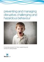 Preventing and Managing Disruptive, Challenging and Hazardous Behaviour