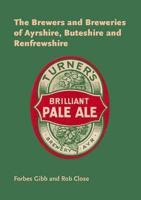The Brewers and Breweries of Ayrshire, Buteshire and Renfrewshire