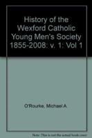 History of the Wexford Catholic Young Men's Society, 1855-2008