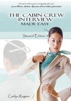 The Cabin Crew Interview Made Easy: An Insiders Guide to the Flight Attendant Interview