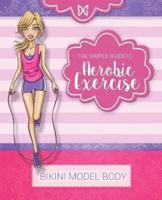 Bikini Model Body - Aerobic Exercise: Book 4