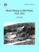 Metal Mining in Mid Wales 1822-1921