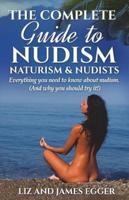 The Complete Guide to Nudism, Naturism & Nudists