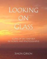 LOOKING ON GLASS: Icons of sky and sea in words and photographs