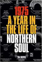 1975 A YEAR IN THE LIFE OF NORTHERN SOUL