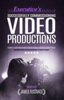The Executive's Guide to Successfully Commissioning Video Productions