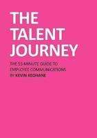 The Talent Journey: The 55-Minute Guide to Employee Communications