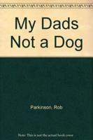 My Dad's Not a Dog and Other Family Fantasies