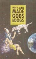 Why Man Made Gods and Dogs