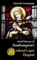 A Brief History of Southampton's Medieval Leper Hospital