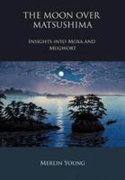 The Moon Over Matsushima - Insights Into Moxa and Mugwort