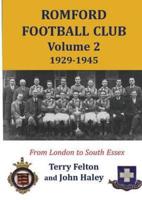 Romford Football Club. Volume 2 1929-1945 : From London to South Essex