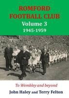 Romford Football Club. Volume 3 1945-1959 : To Wembley and Beyond