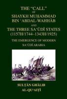 The "Call" of Shaykh Muhammad Bin 'Abdal-Wahhab and the Three Sa'udi States (1157H/1744 - 1343H/1925)