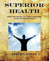 Superior Health - The Secrets of the Chinese and Eastern Way