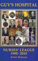 The Story of Guy's Hospital Nurses' League 1900-2010