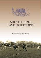 When Football Came to Kettering Part 1 1872-1900 & The Origins of Kettering Rugby Football Club