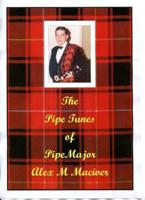 The Pipe Tunes of Pipe Major Alex M Maciver