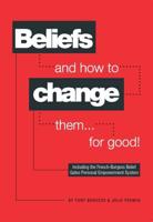 Beliefs and How to Change Them- For Good!