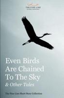 Even Birds Are Chained to the Sky and Other Tales